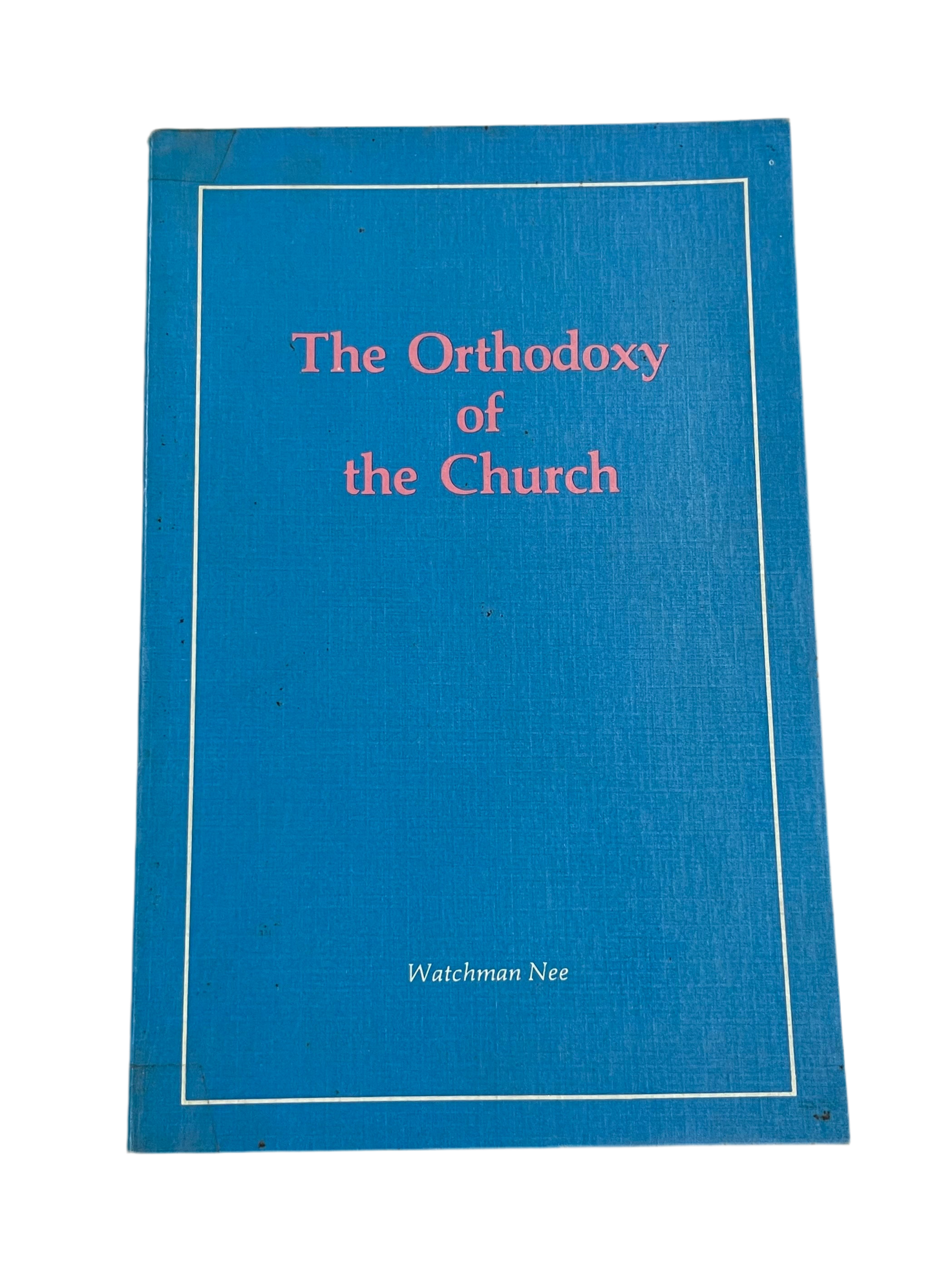 The Orthodoxy of the Church by Watchman Nee