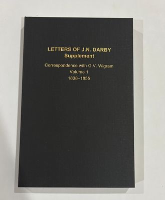 Letters of J.N. Darby Supplement Correspondence with G.V. Wigram Volume 1 - 1838-1855