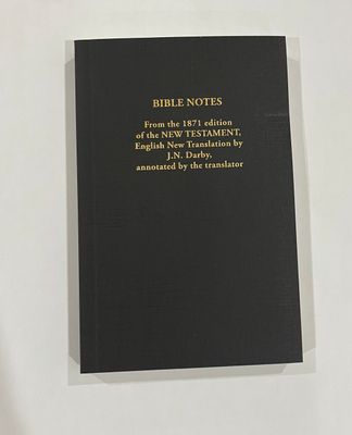Bible Notes from the 1871 Edition of the New Testament, English New Translation by J.N. Darby annotated by the translator