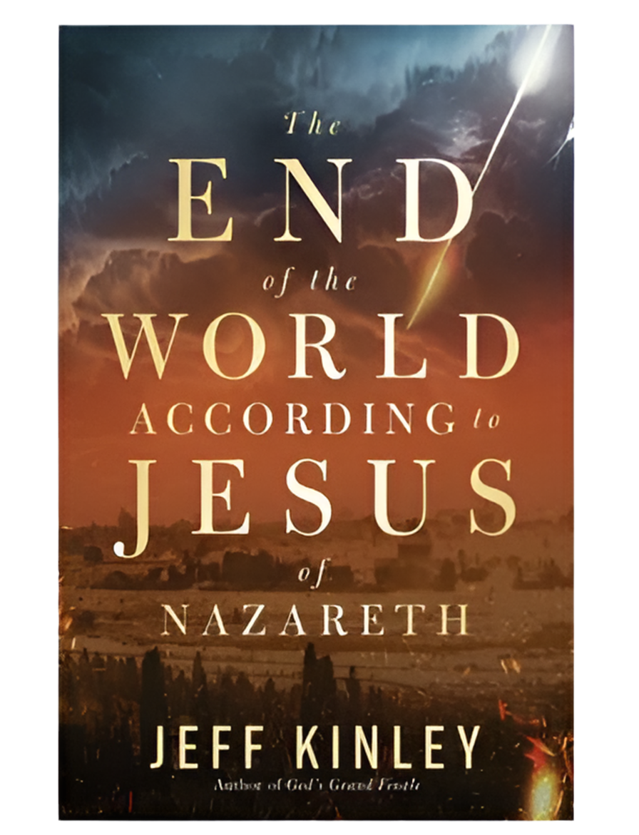 The End Of The World According To Jesus Of Nazareth By Jeff Kinley