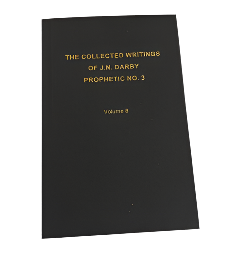 The Collected Writings of J.N. Darby Prophetic No. 3 Volume 8