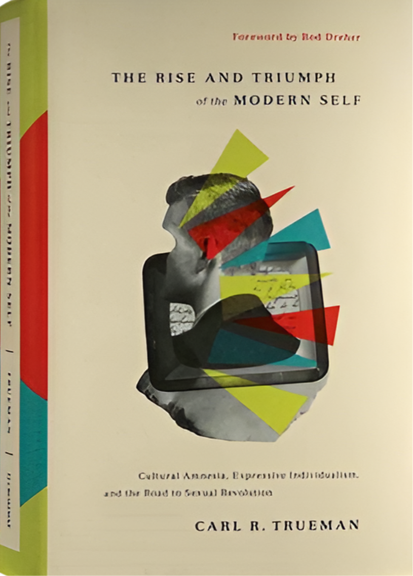 The Rise And Triumph Of The Modern Self By Carl R. Trueman