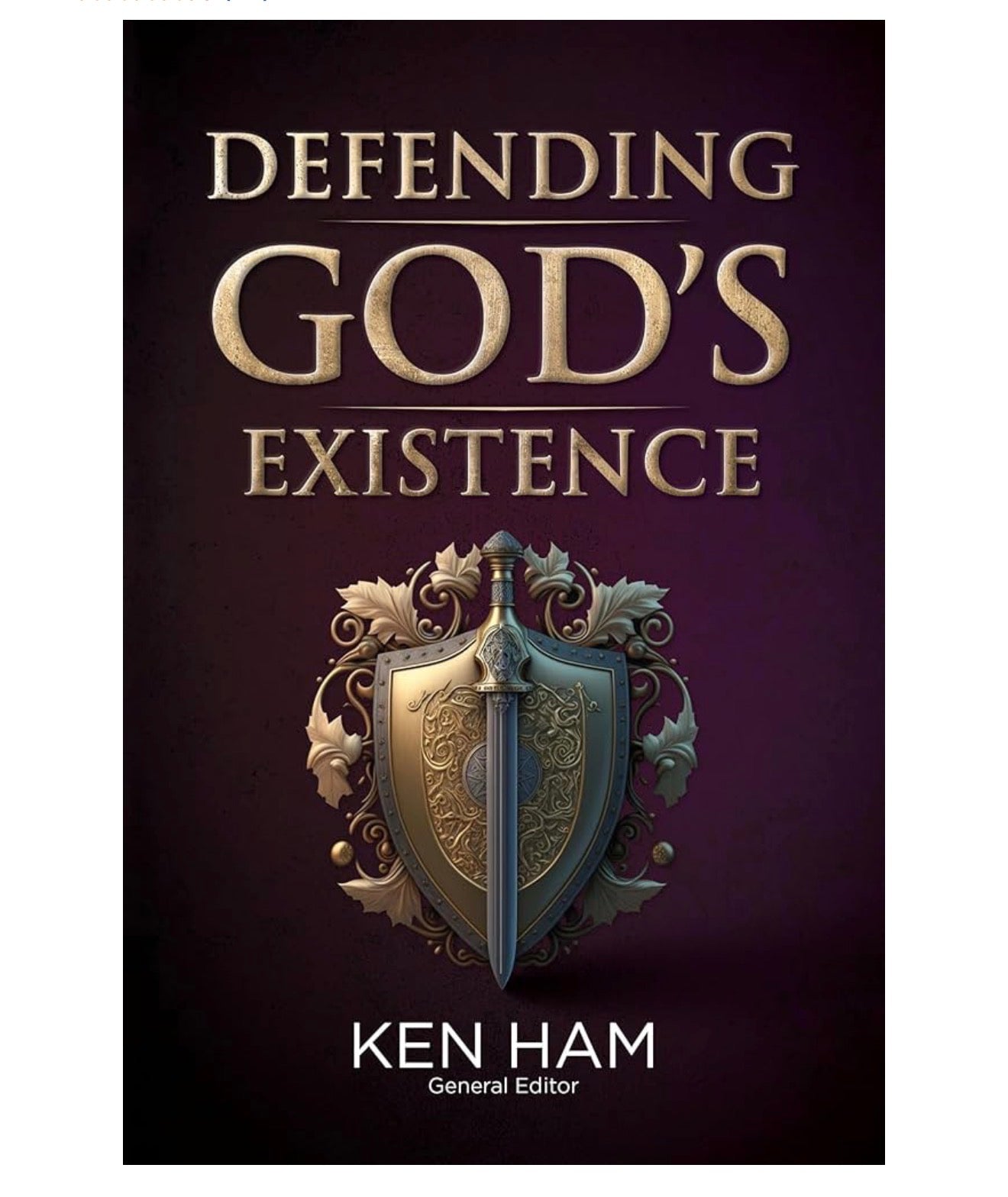 Defending God’s Existence by Ken Ham