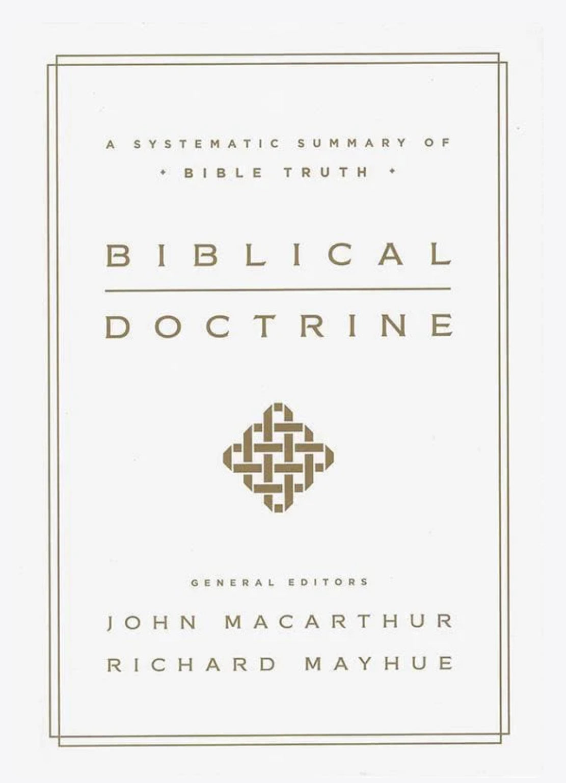 Biblical Doctrine: A Systematic Summary of Bible Truth by John MacArthur & Richard Mayhue