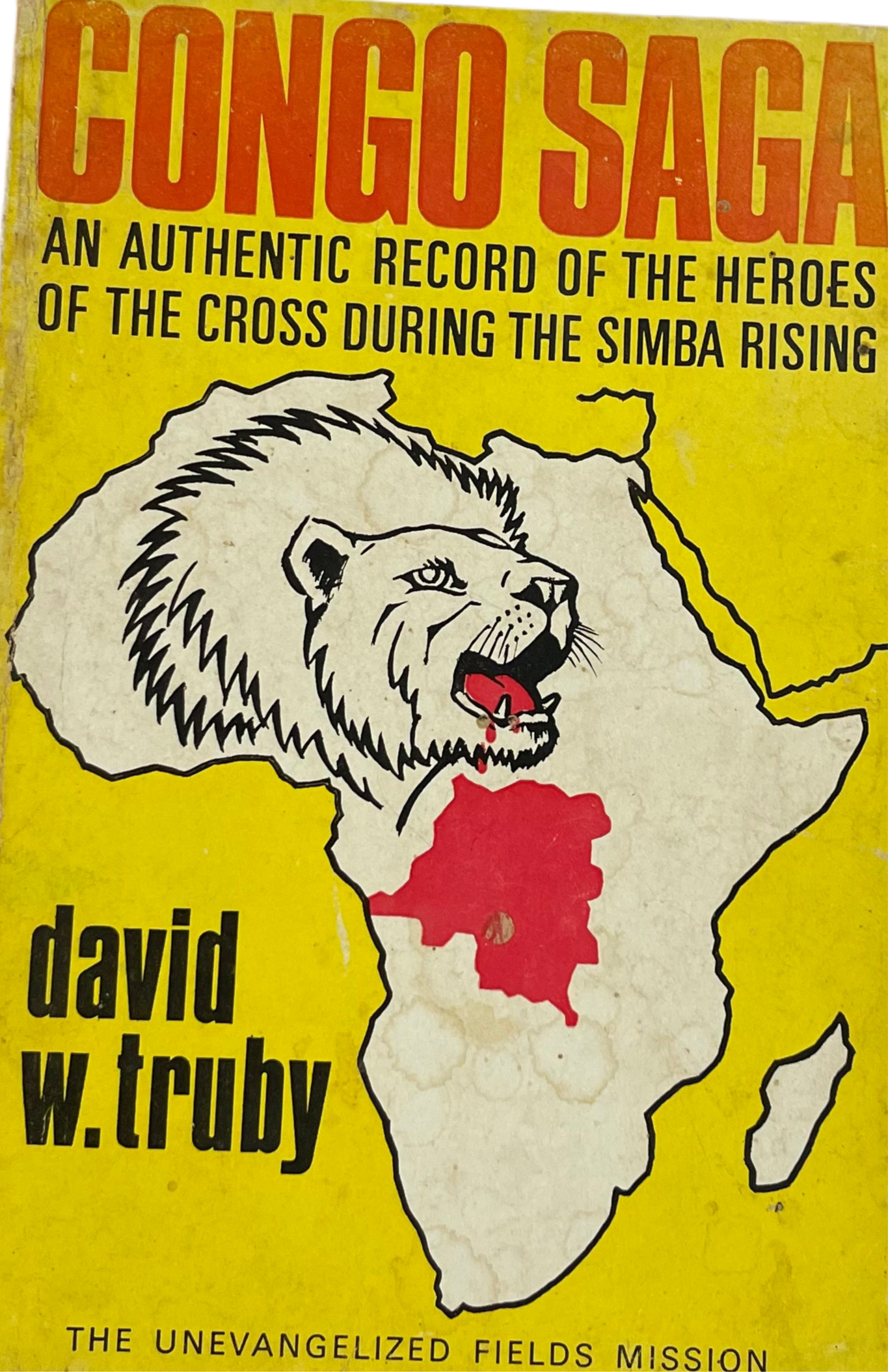 Congo Saga - An Authentic Record of the Heroes of the Cross During the Simba Rising by David W. Truby