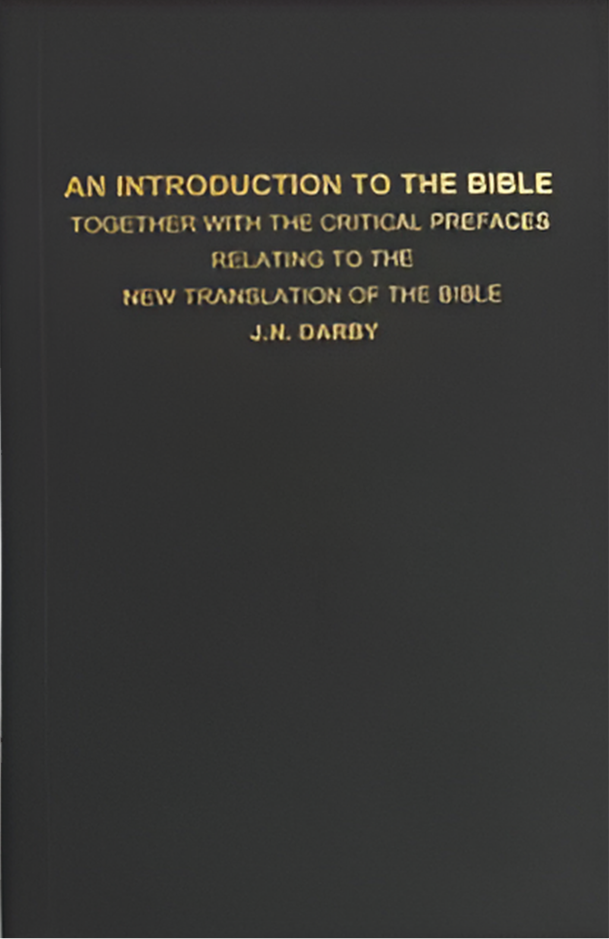 An Introduction to the Bible together with the Critical Prefaces Relating to the New Translation of the Bible by J.N. Darby