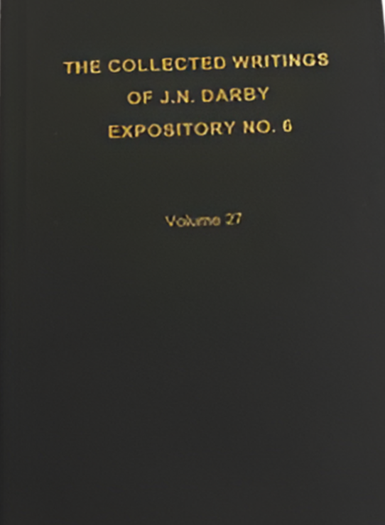 The Collected Writings of J.N. Darby Expository No. 6 Volume 27