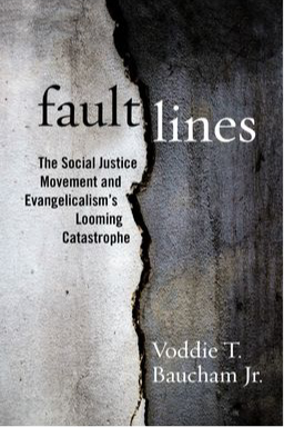 Fault Lines: The Social Justice Movement and Evangelicalism's Looming Catastrophe By Voddie T. Baucham