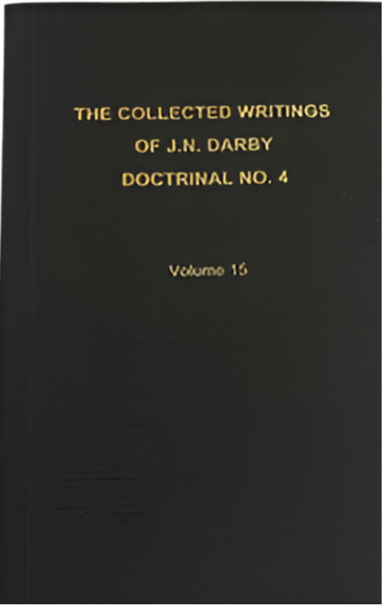 The Collected Writings of J.N. Darby Doctrinal No. 4 Volume 15