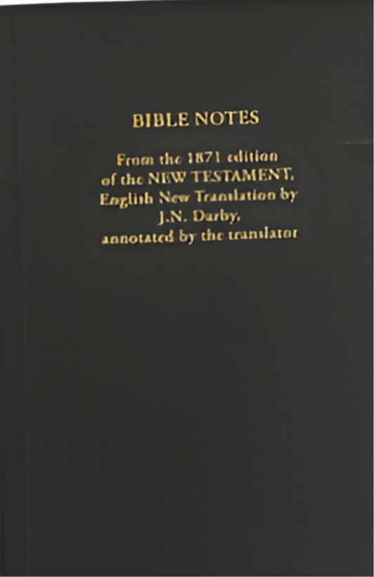 Bible Notes from the 1871 Edition of the New Testament, English New Translation by J.N. Darby annotated by the translator