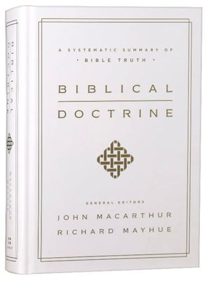 Biblical Doctrine: A Systematic Summary of Bible Truth By John MacArthur