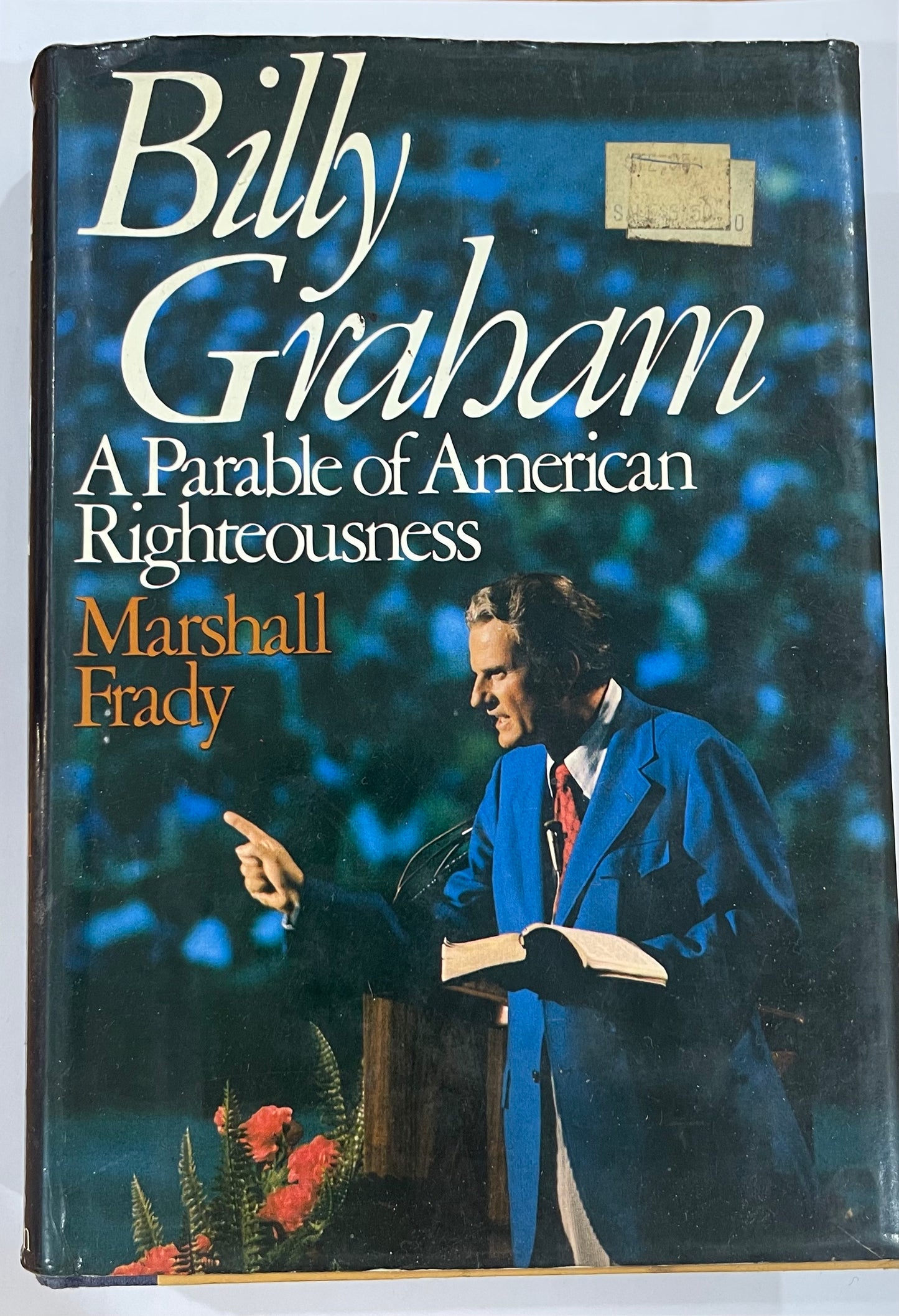 Billy Graham - A Parable of American Righteousness by Marshall Frady