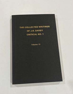 The Collected Writings of J.N. Darby Critical No. 1 Volume 13