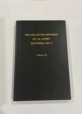 The Collected Writings of J.N. Darby Doctrinal No. 3 Volume 10