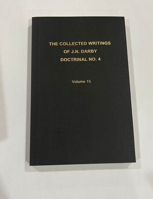 The Collected Writings of J.N. Darby Doctrinal No. 4 Volume 15