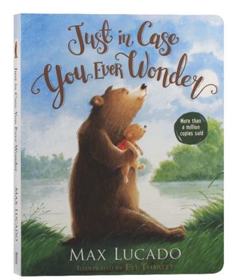 Just in Case You Ever Wonder By Max Lucado