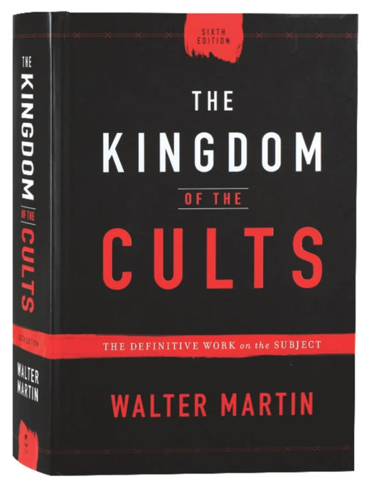 The Kingdom of the Cults: The Definitive Work on the Subject by Walter Martin
