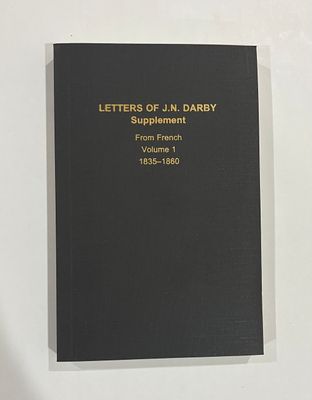 Letters of J.N. Darby Supplement from French Volume 1 - 1835-1860