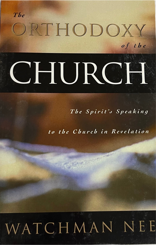 The Orthodoxy of the Church by Watchman Nee