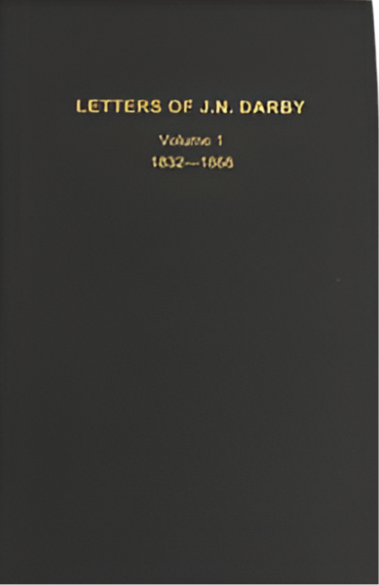 Letters of J.N. Darby Volume 1 - 1832-1868