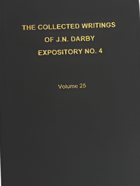 The Collected Writings of J.N. Darby Expository No. 4 Volume 25