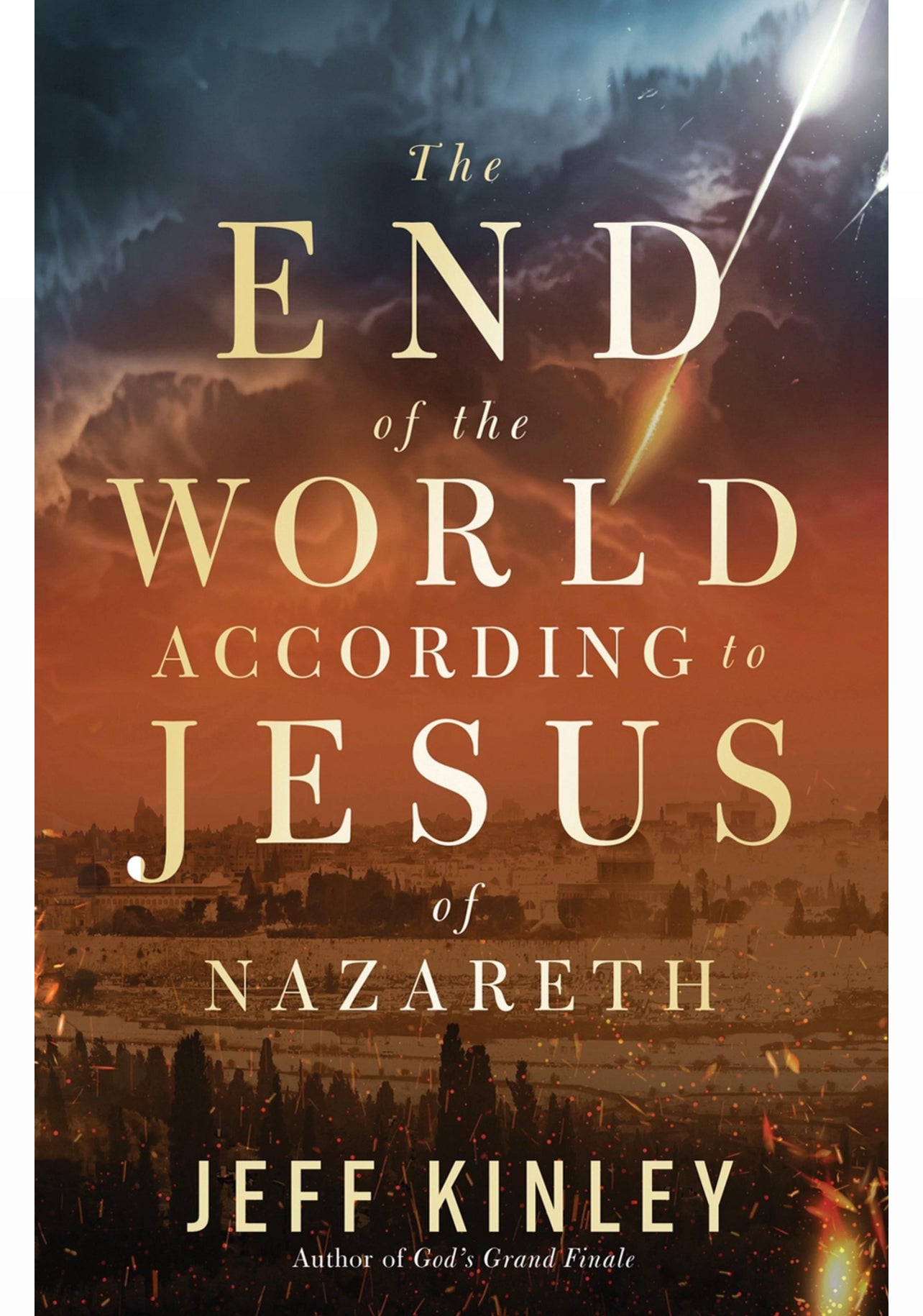 The End of the World According to Jesus of Nazareth by Jeff Kinley
