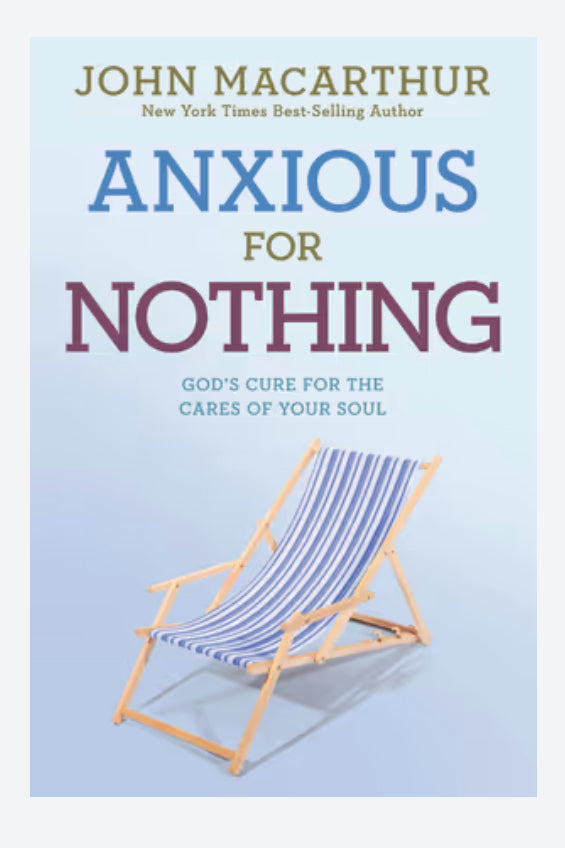 Anxious For Nothing by John MacArthur