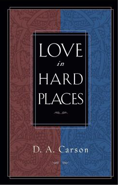 Love In Hard Places By D.A. Carson
