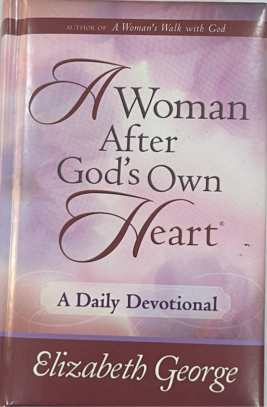 A Woman After God's Own Heart - A Daily Devotional - by Elizabeth George
