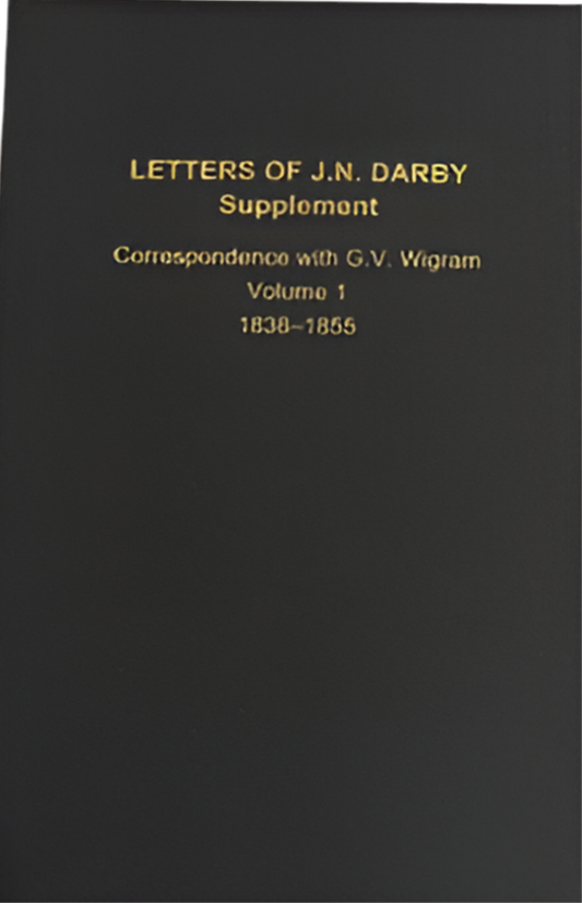 Letters of J.N. Darby Supplement Correspondence with G.V. Wigram Volume 1 - 1838-1855