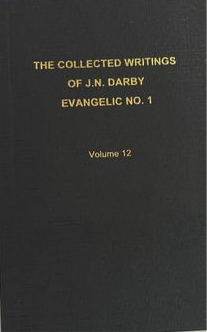 The Collected Writings of J.N. Darby Evangelic No. 1 Volume 12