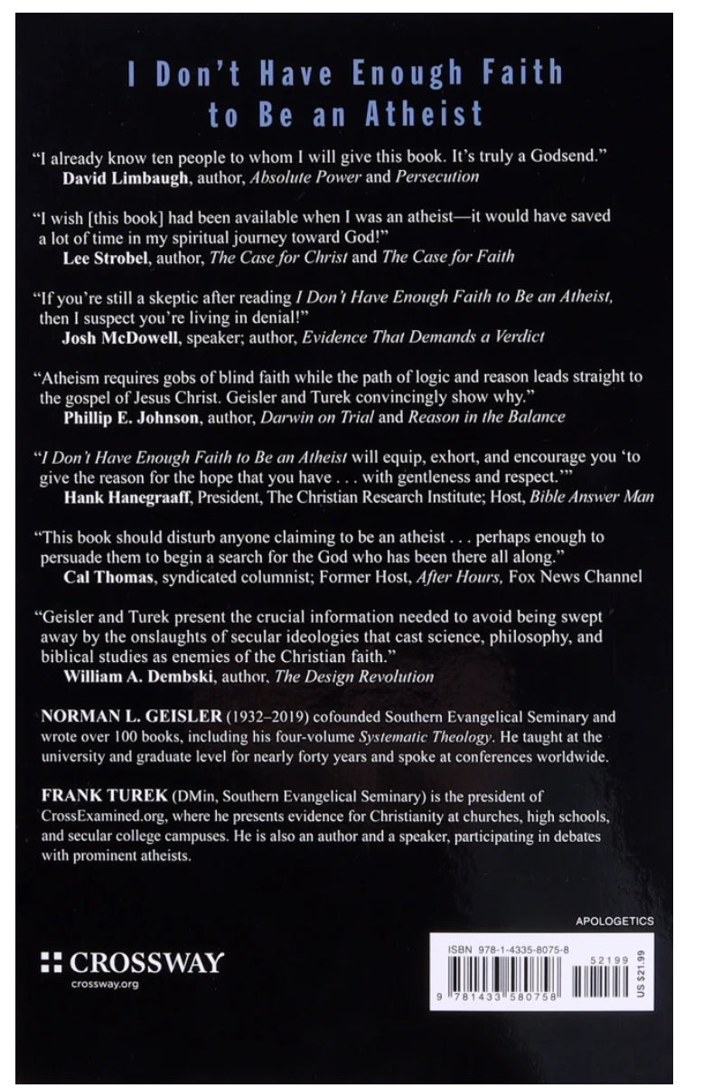 I Don't Have Enough Faith to Be An Atheist by Frank Turek and Norman L. Geisler