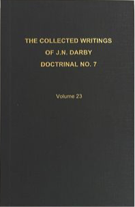 The Collected Writings of J.N. Darby Doctrinal No. 7 Volume 23