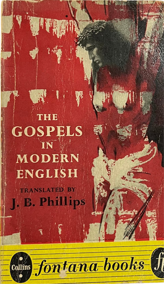 The Gospels in Modern English Translated by J.B. Phillips