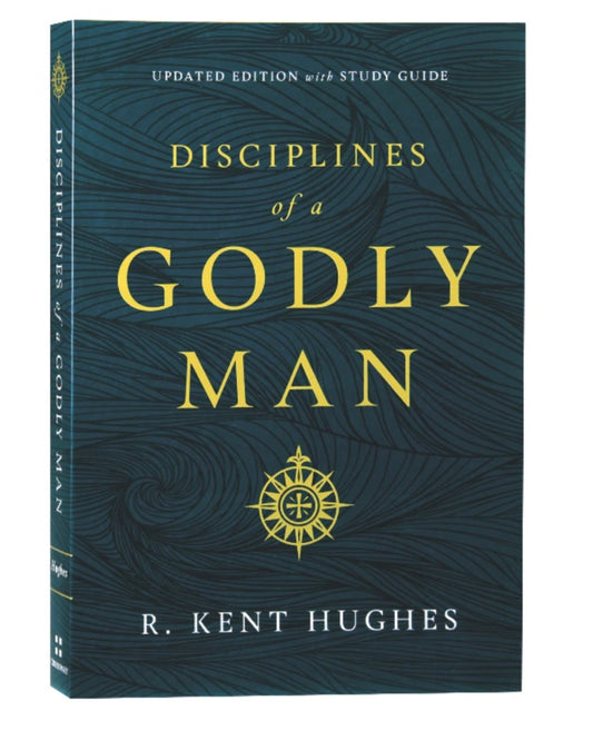 Disciplines of a Godly Man (with Study Guide) by R. Kent Hughes