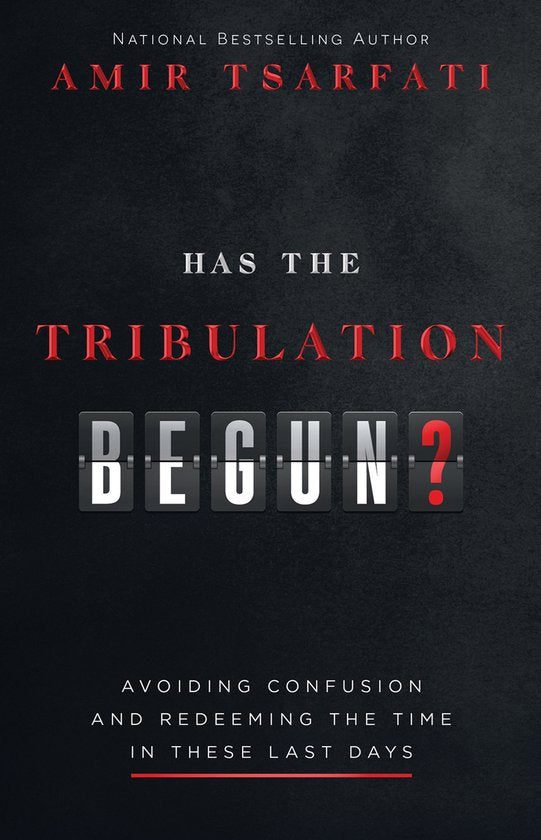 Has the Tribulation Begun?: Avoiding Confusion and Redeeming the Time in These Last Days by Amir Tsarfati