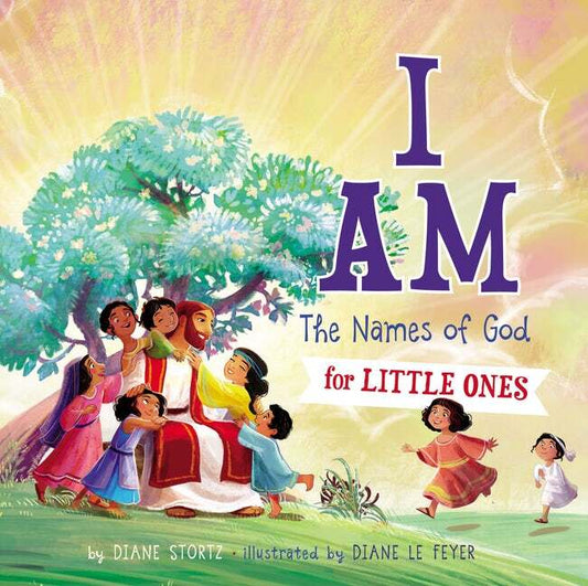 I Am: The Names of God for Little Ones By Diane Stortz