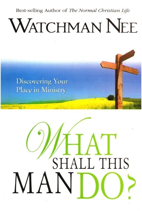 What Shall This Man Do? by Watchman Nee