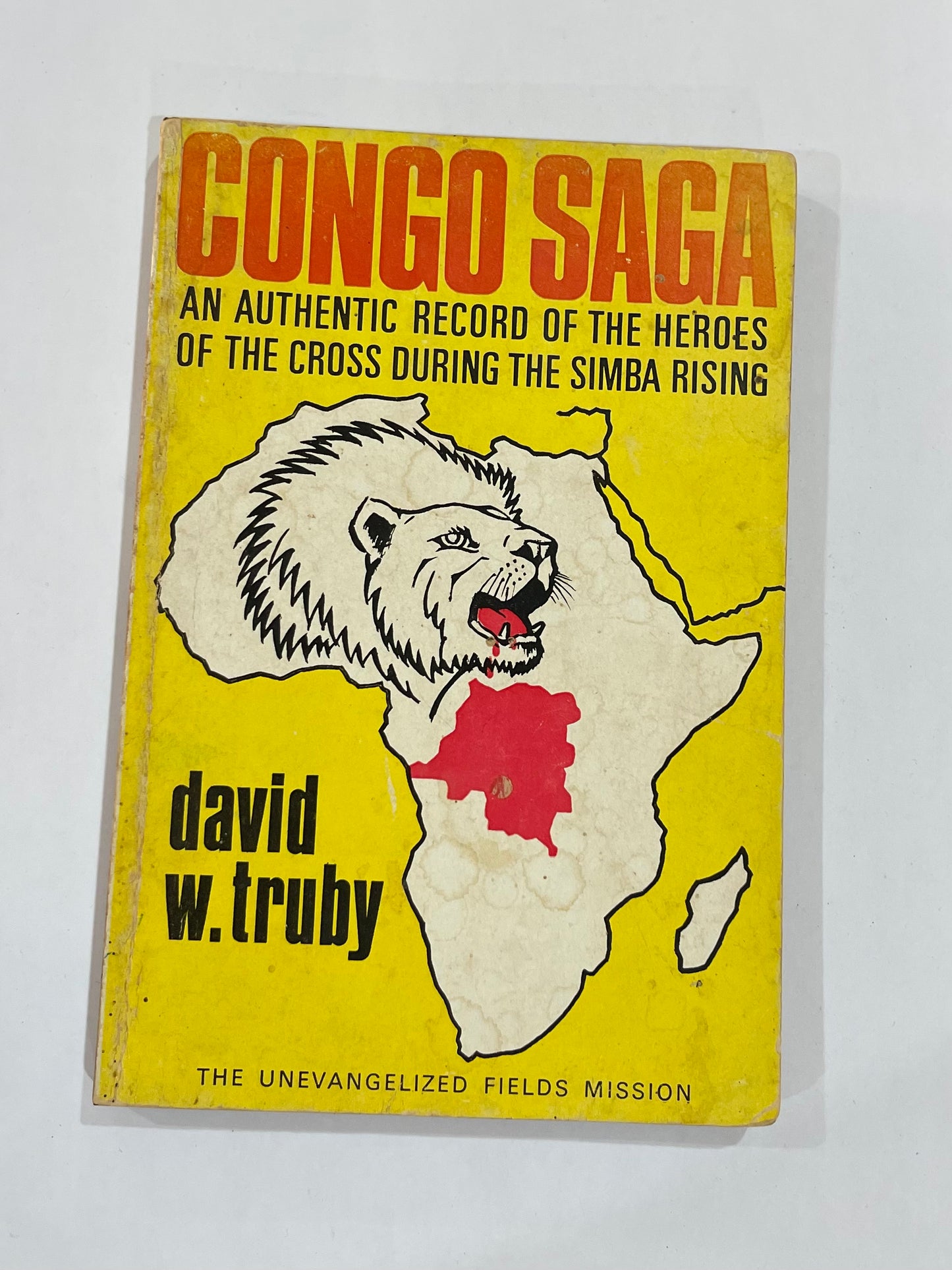 Congo Saga - An Authentic Record of the Heroes of the Cross During the Simba Rising by David W. Truby
