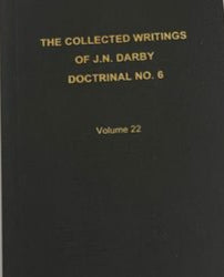 The Collected Writings of J.N. Darby Doctrinal No. 6 Volume 22