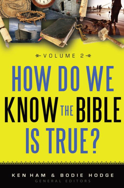 How Do We Know the Bible is True? - Volume 2 by Ken Ham And Bodie Hodge