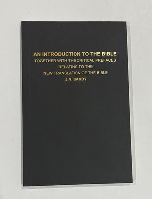 An Introduction to the Bible together with the Critical Prefaces Relating to the New Translation of the Bible by J.N. Darby