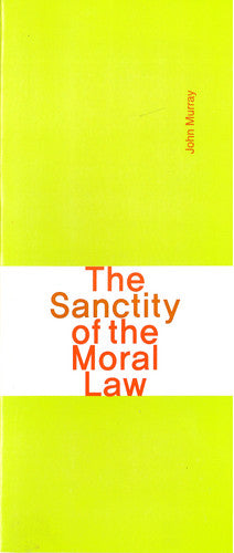 The Sanctity of the  Moral Law by John Murray