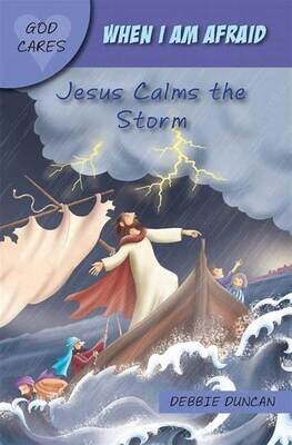When I Am Afraid: Jesus Calms The Storm By Debbie Duncan